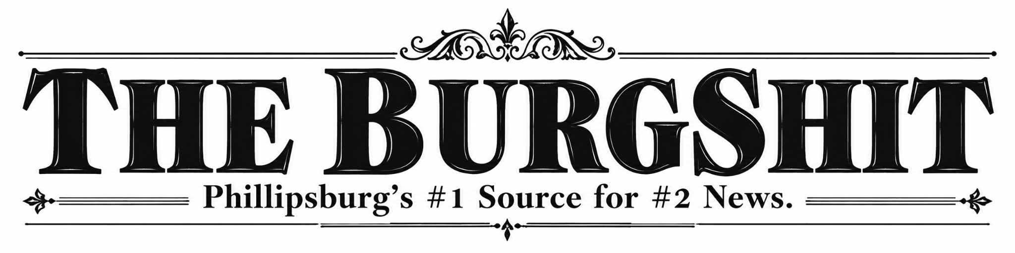 The Burgshit. Phillipsburg's #1 Source for #2 News.